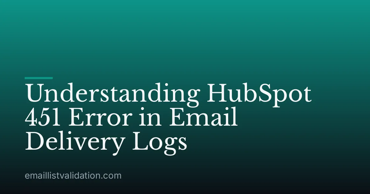 Understanding HubSpot 451 Error in Email Delivery Logs