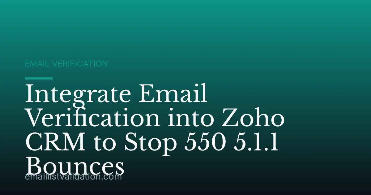Integrate Email Verification into Zoho CRM to Stop 550 5.1.1 Bounces