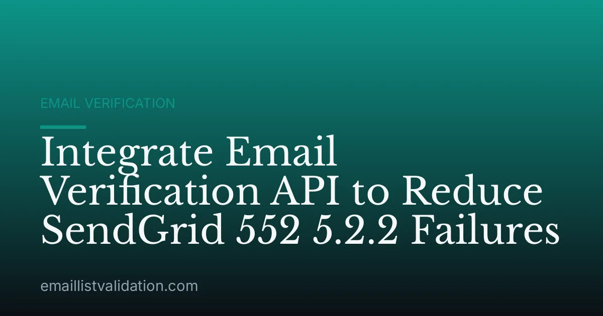 Integrate Email Verification API to Reduce SendGrid 552 5.2.2 Failures