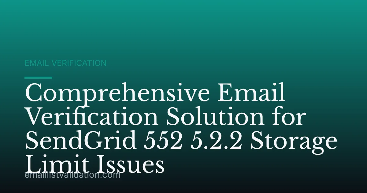 Comprehensive Email Verification Solution for SendGrid 552 5.2.2 Storage Limit Issues