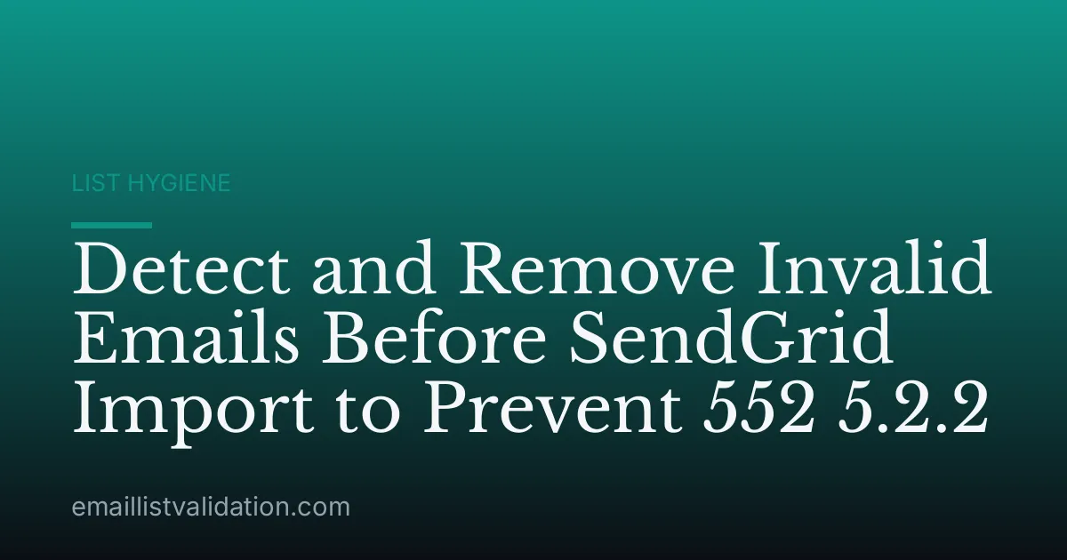 Detect and Remove Invalid Emails Before SendGrid Import to Prevent 552 5.2.2