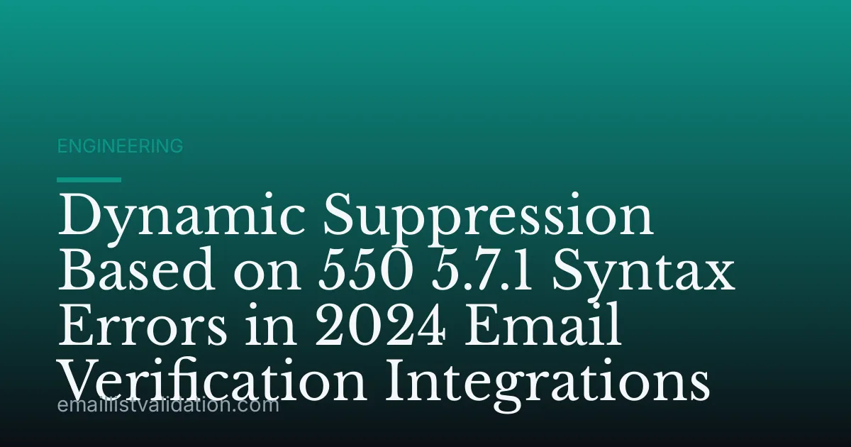 Dynamic Suppression Based on 550 5.7.1 Syntax Errors in 2024 Email Verification Integrations