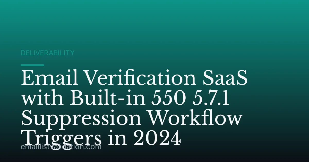 Email Verification SaaS with Built-in 550 5.7.1 Suppression Workflow Triggers in 2024