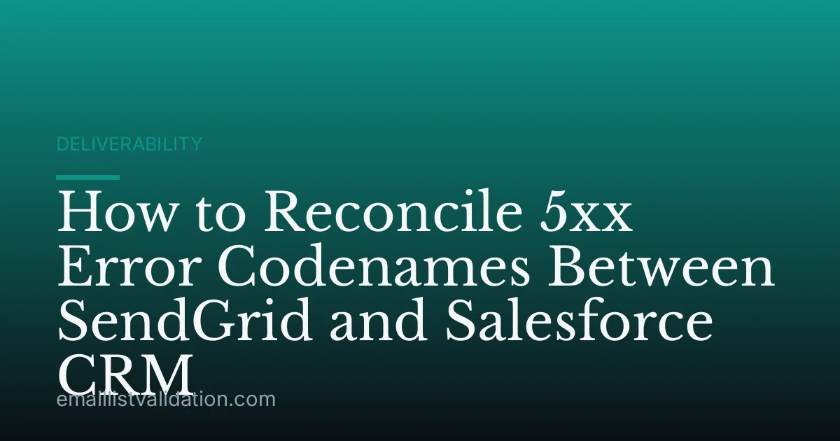 How to Reconcile 5xx Error Codenames Between SendGrid and Salesforce CRM