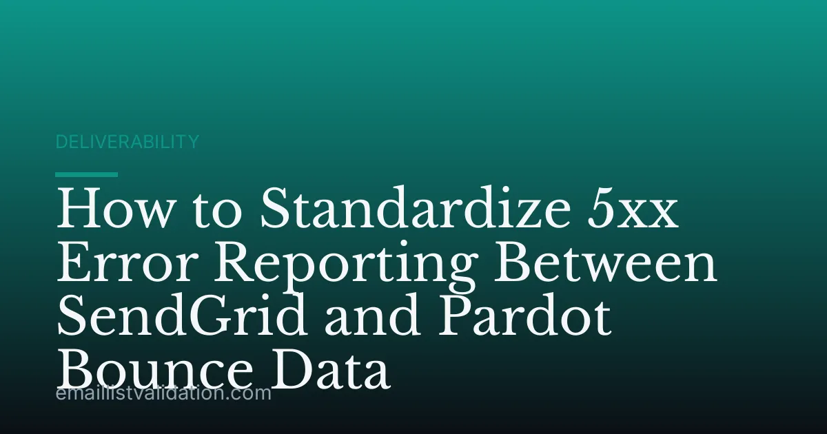 How to Standardize 5xx Error Reporting Between SendGrid and Pardot Bounce Data