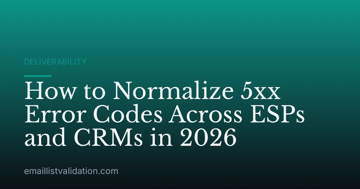 How to Normalize 5xx Error Codes Across ESPs and CRMs in 2026