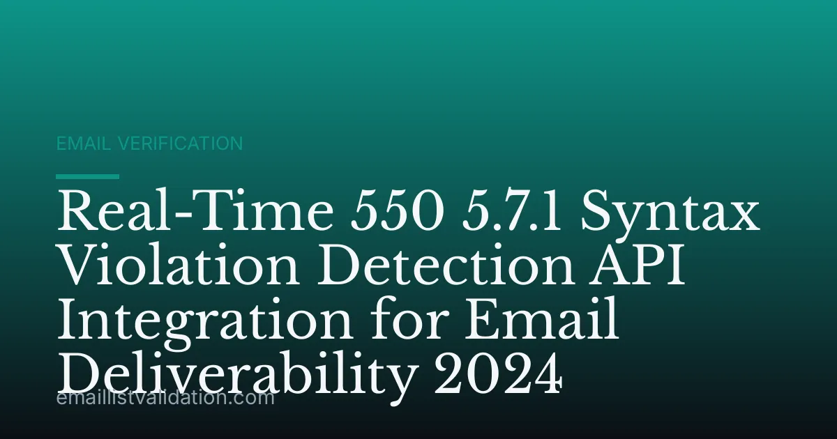 Real-Time 550 5.7.1 Syntax Violation Detection API Integration for Email Deliverability 2024