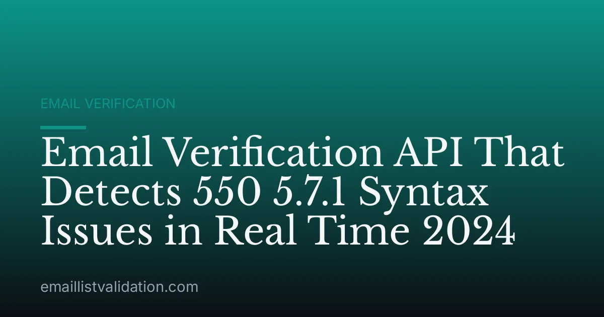 Email Verification API That Detects 550 5.7.1 Syntax Issues in Real Time 2024