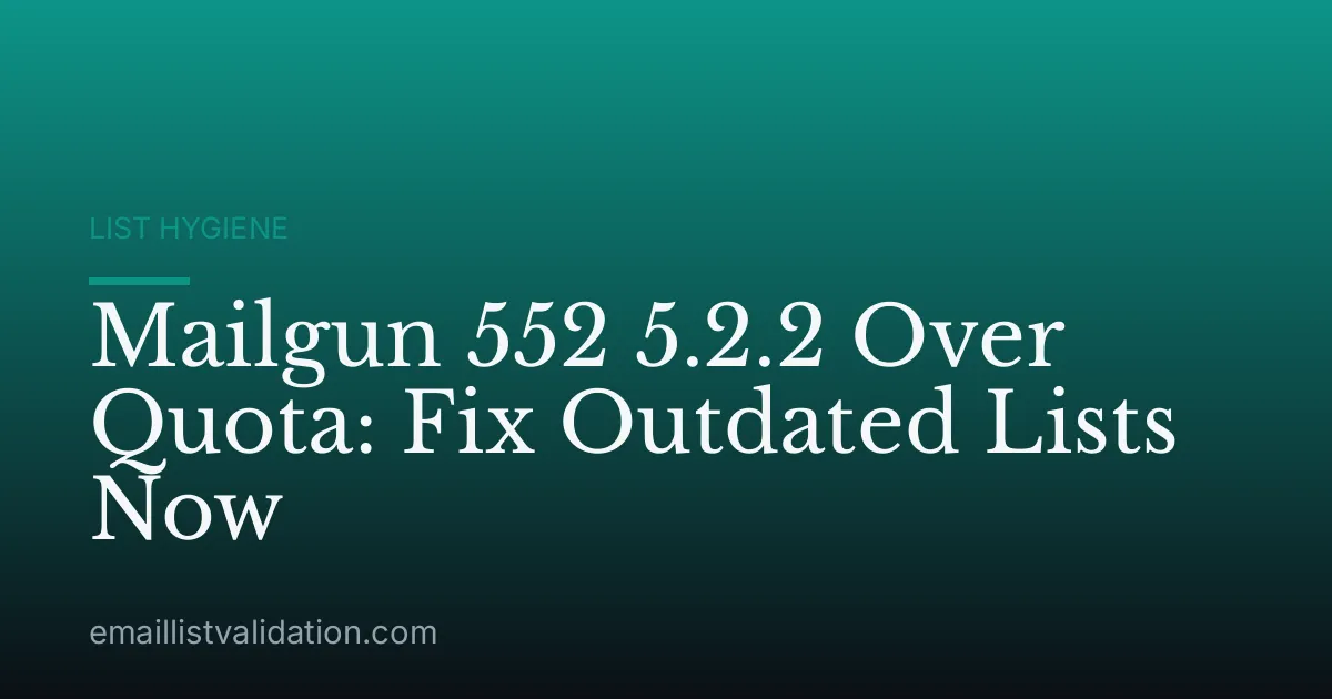 Mailgun 552 5.2.2 Over Quota: Fix Outdated Lists Now