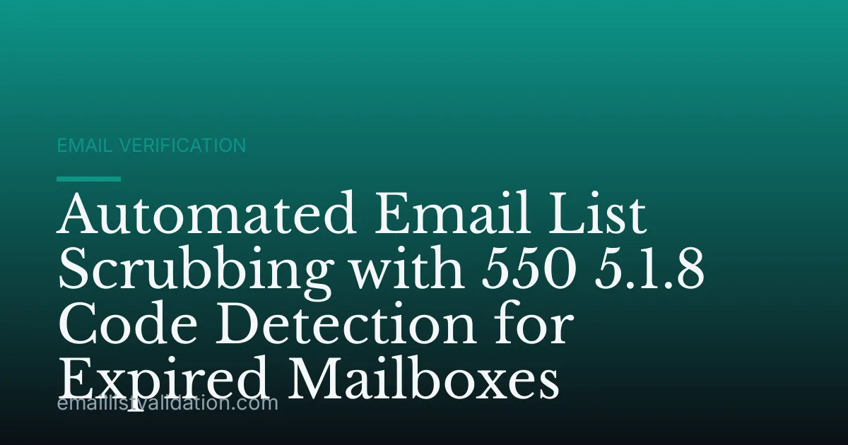 Automated Email List Scrubbing with 550 5.1.8 Code Detection for Expired Mailboxes