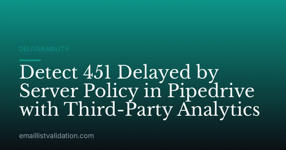 Detect 451 Delayed by Server Policy in Pipedrive with Third-Party Analytics