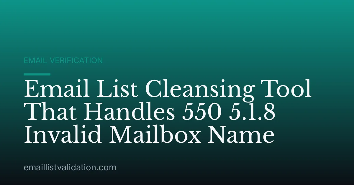 Email List Cleansing Tool That Handles 550 5.1.8 Invalid Mailbox Name