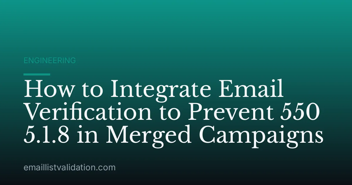 How to Integrate Email Verification to Prevent 550 5.1.8 in Merged Campaigns