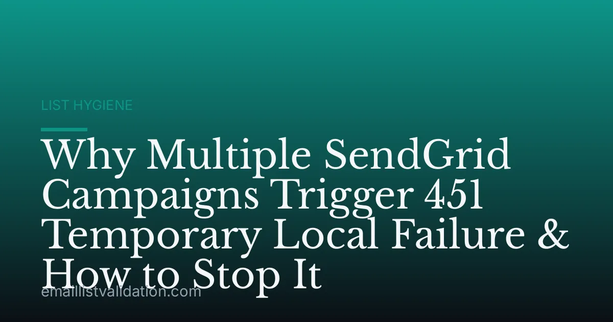 Why Multiple SendGrid Campaigns Trigger 451 Temporary Local Failure & How to Stop It
