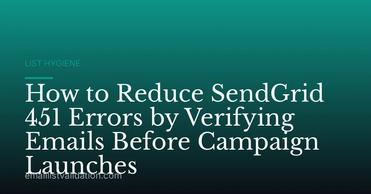 How to Reduce SendGrid 451 Errors by Verifying Emails Before Campaign Launches
