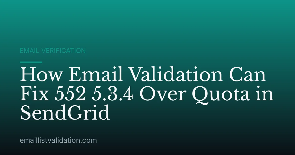 How Email Validation Can Fix 552 5.3.4 Over Quota in SendGrid