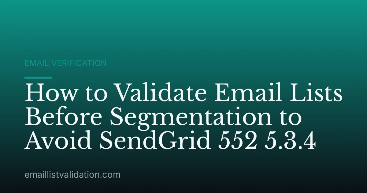 How to Validate Email Lists Before Segmentation to Avoid SendGrid 552 5.3.4