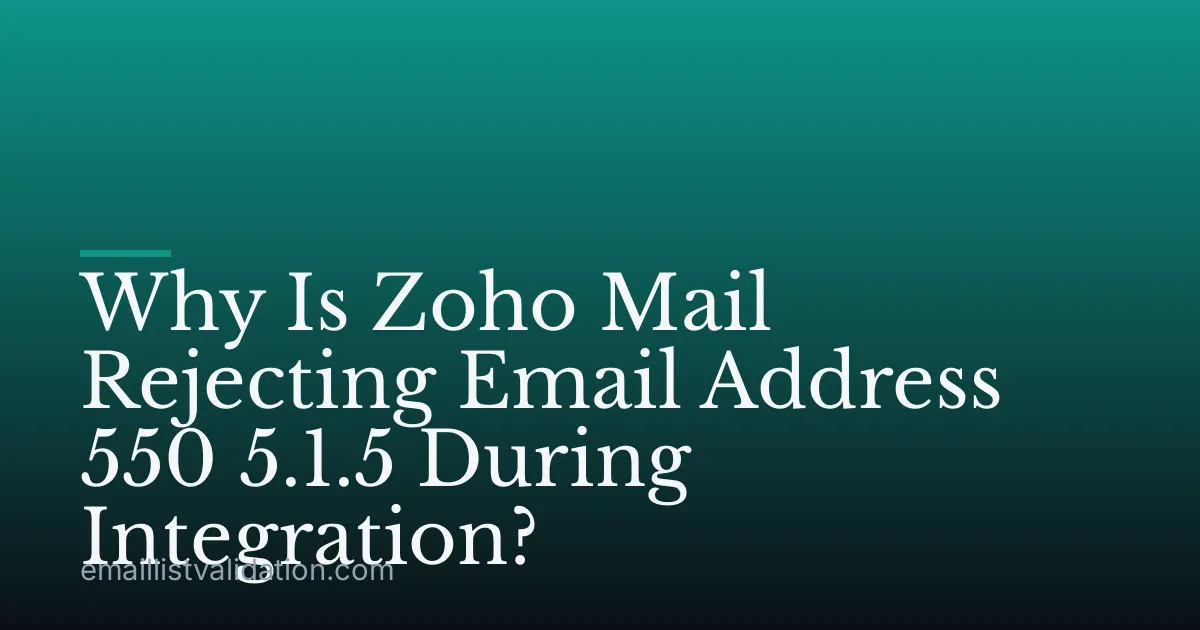 Why Is Zoho Mail Rejecting Email Address 550 5.1.5 During Integration?