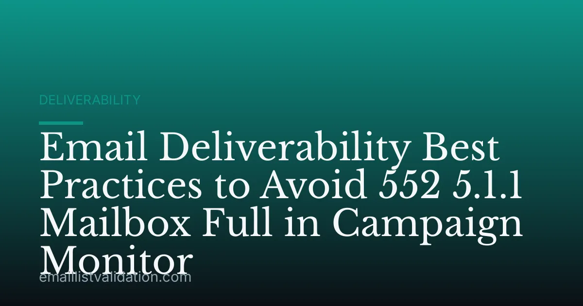 Email Deliverability Best Practices to Avoid 552 5.1.1 Mailbox Full in Campaign Monitor