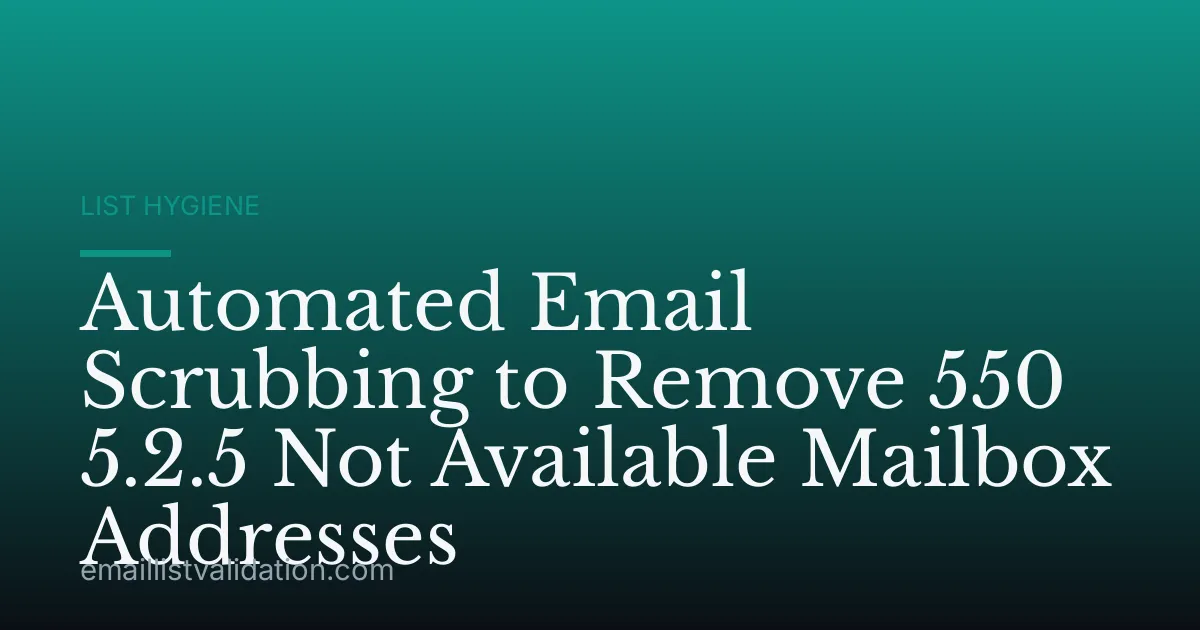 Automated Email Scrubbing to Remove 550 5.2.5 Not Available Mailbox Addresses