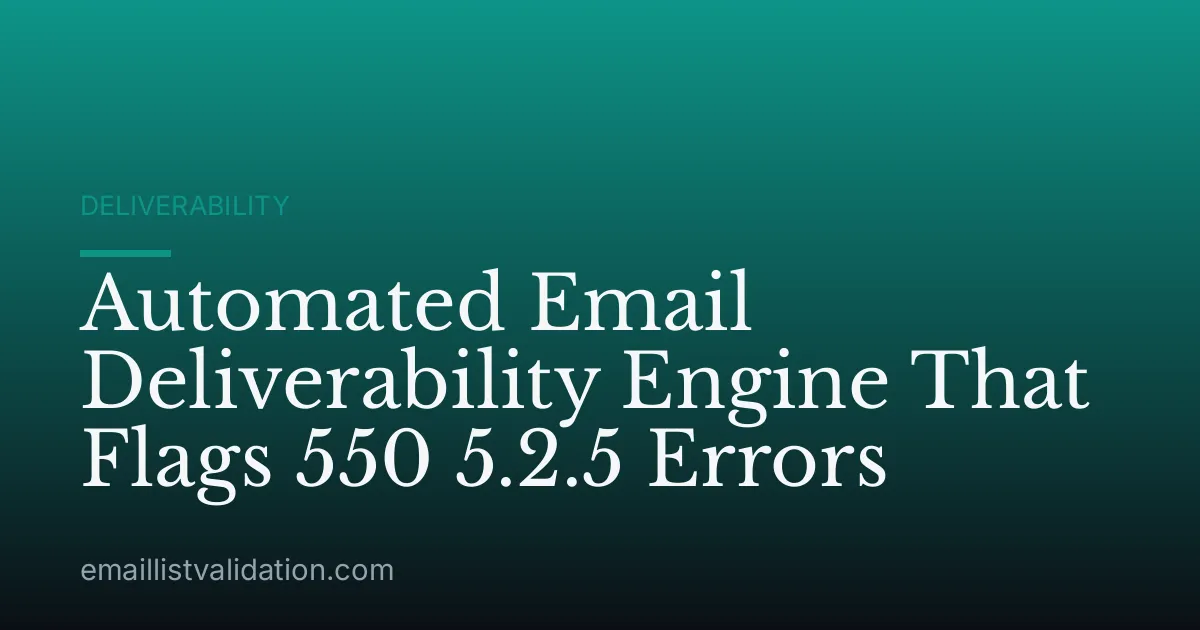 Automated Email Deliverability Engine That Flags 550 5.2.5 Errors