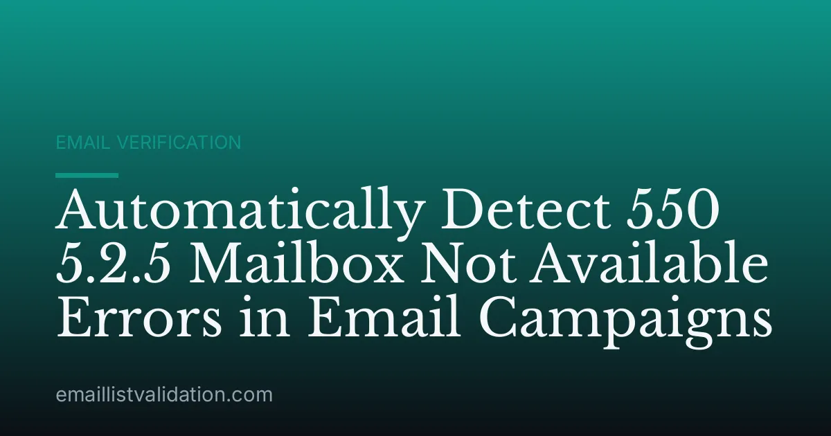 Automatically Detect 550 5.2.5 Mailbox Not Available Errors in Email Campaigns