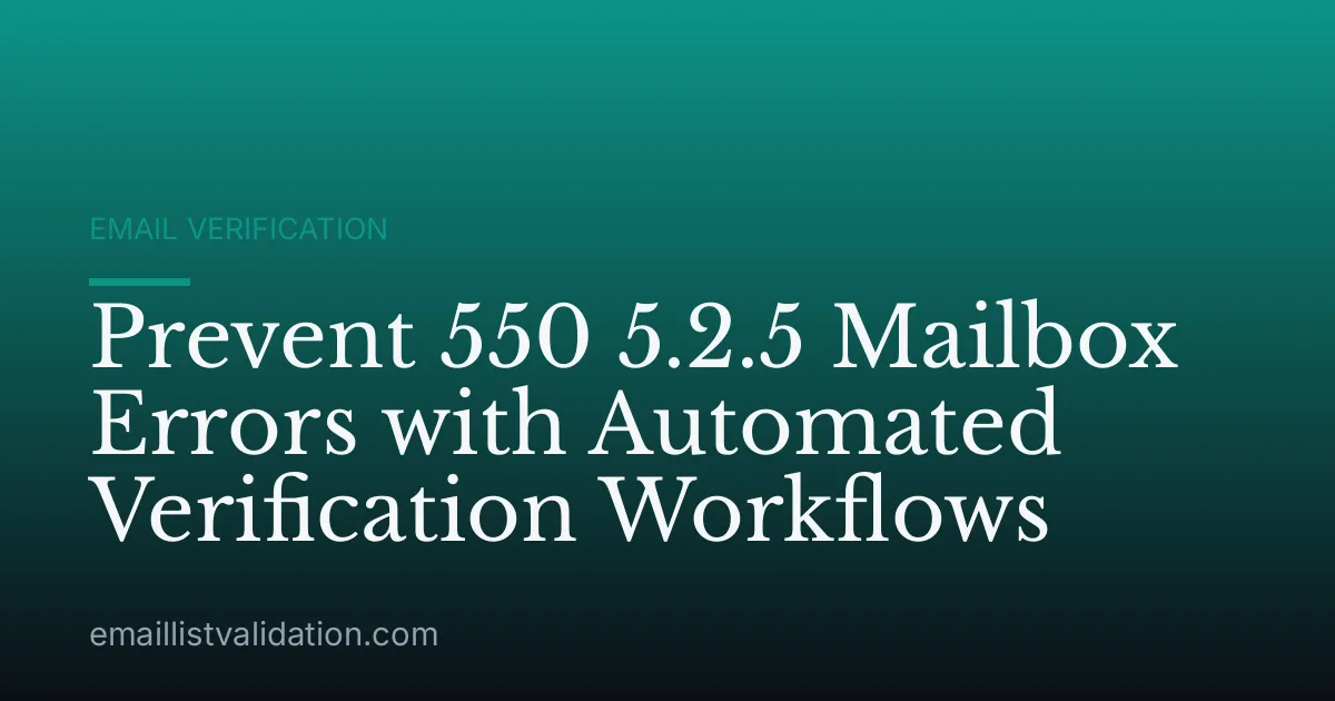 Prevent 550 5.2.5 Mailbox Errors with Automated Verification Workflows