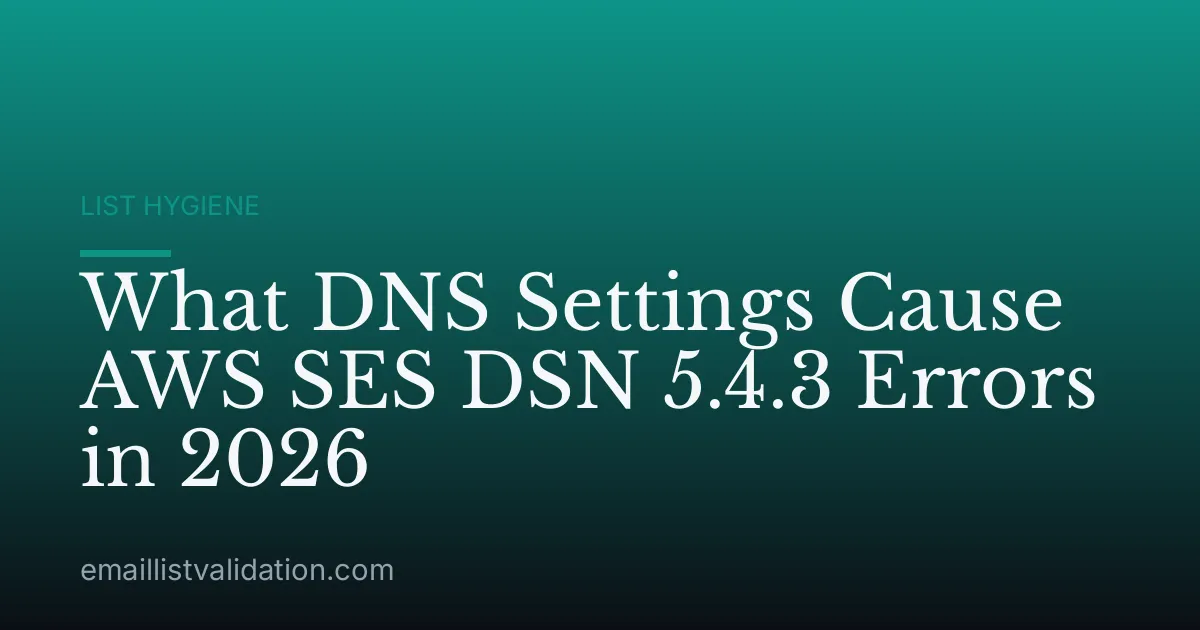 What DNS Settings Cause AWS SES DSN 5.4.3 Errors in 2026