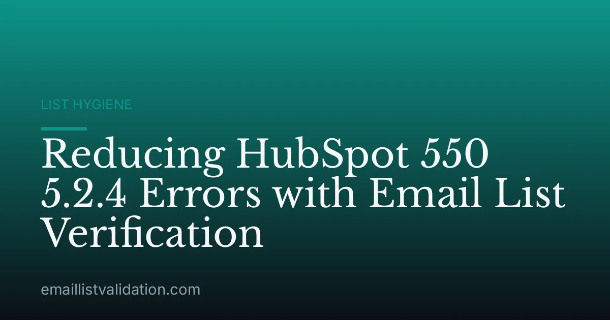 Reducing HubSpot 550 5.2.4 Errors with Email List Verification
