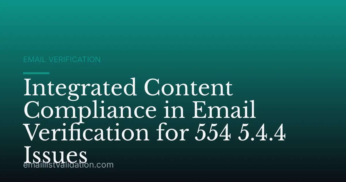 Integrated Content Compliance in Email Verification for 554 5.4.4 Issues