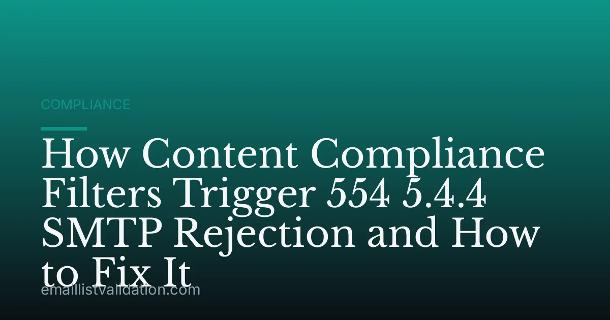 How Content Compliance Filters Trigger 554 5.4.4 SMTP Rejection and How to Fix It