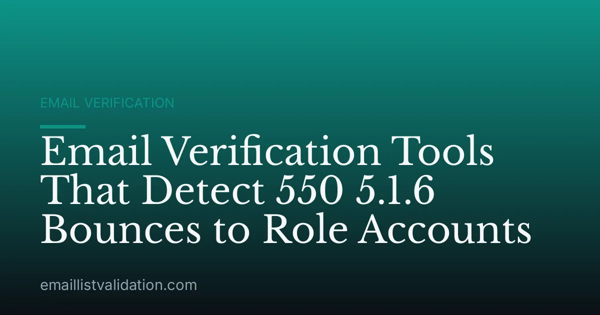 Email Verification Tools That Detect 550 5.1.6 Bounces to Role Accounts
