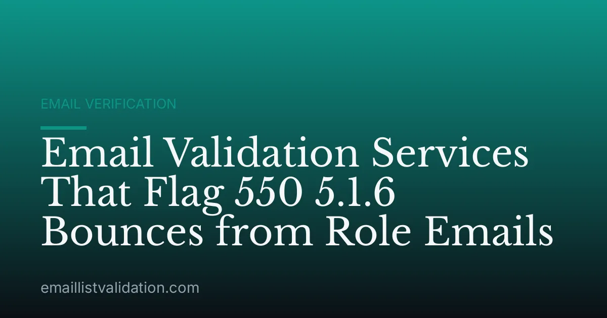 Email Validation Services That Flag 550 5.1.6 Bounces from Role Emails