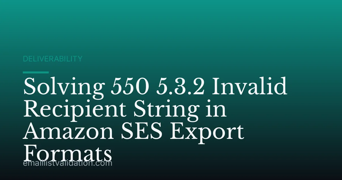 Solving 550 5.3.2 Invalid Recipient String in Amazon SES Export Formats
