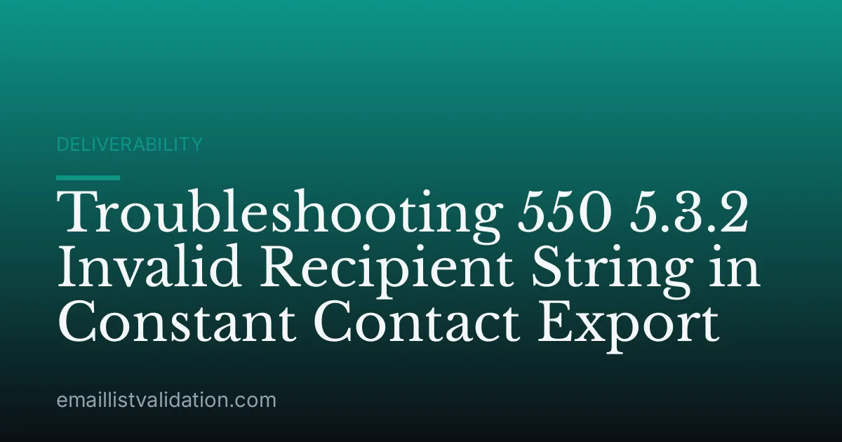 Troubleshooting 550 5.3.2 Invalid Recipient String in Constant Contact Export
