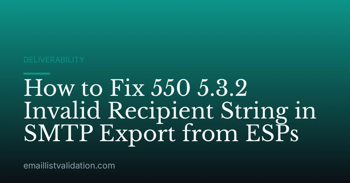 How to Fix 550 5.3.2 Invalid Recipient String in SMTP Export from ESPs