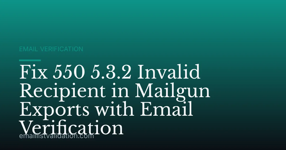 Fix 550 5.3.2 Invalid Recipient in Mailgun Exports with Email Verification