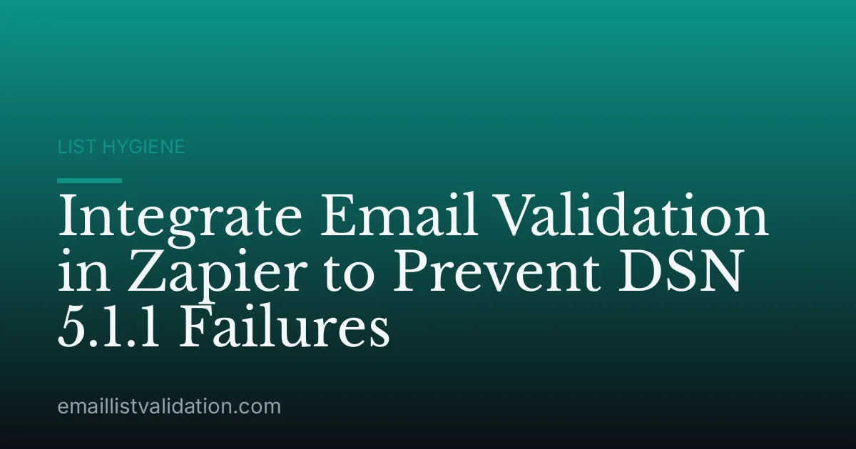 Integrate Email Validation in Zapier to Prevent DSN 5.1.1 Failures