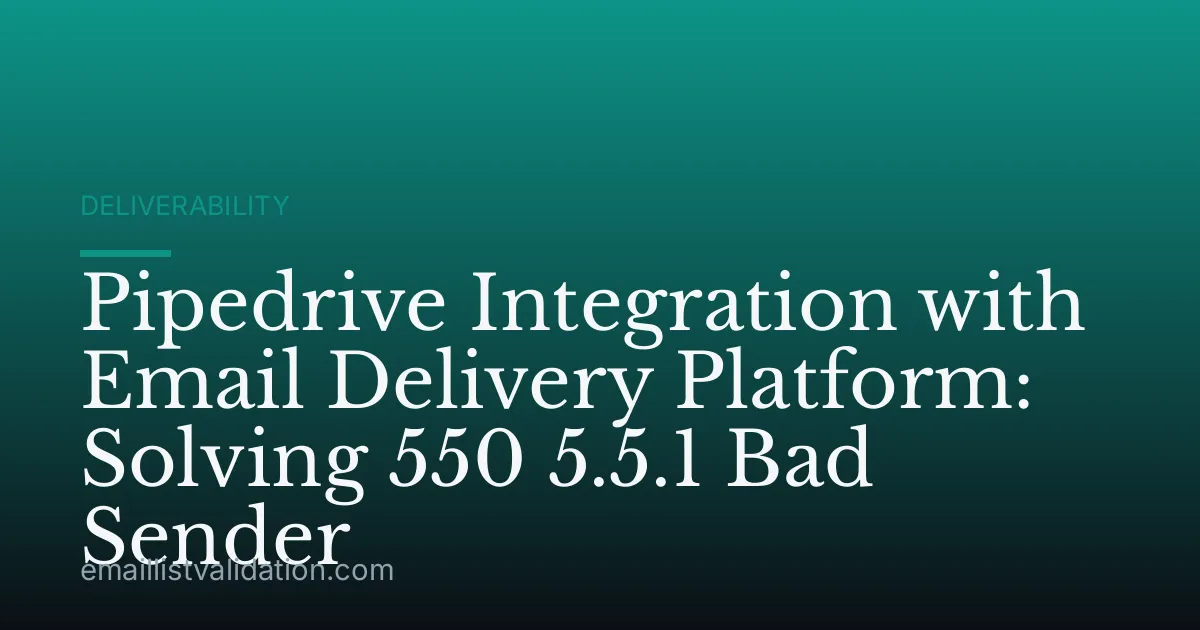 Pipedrive Integration with Email Delivery Platform: Solving 550 5.5.1 Bad Sender