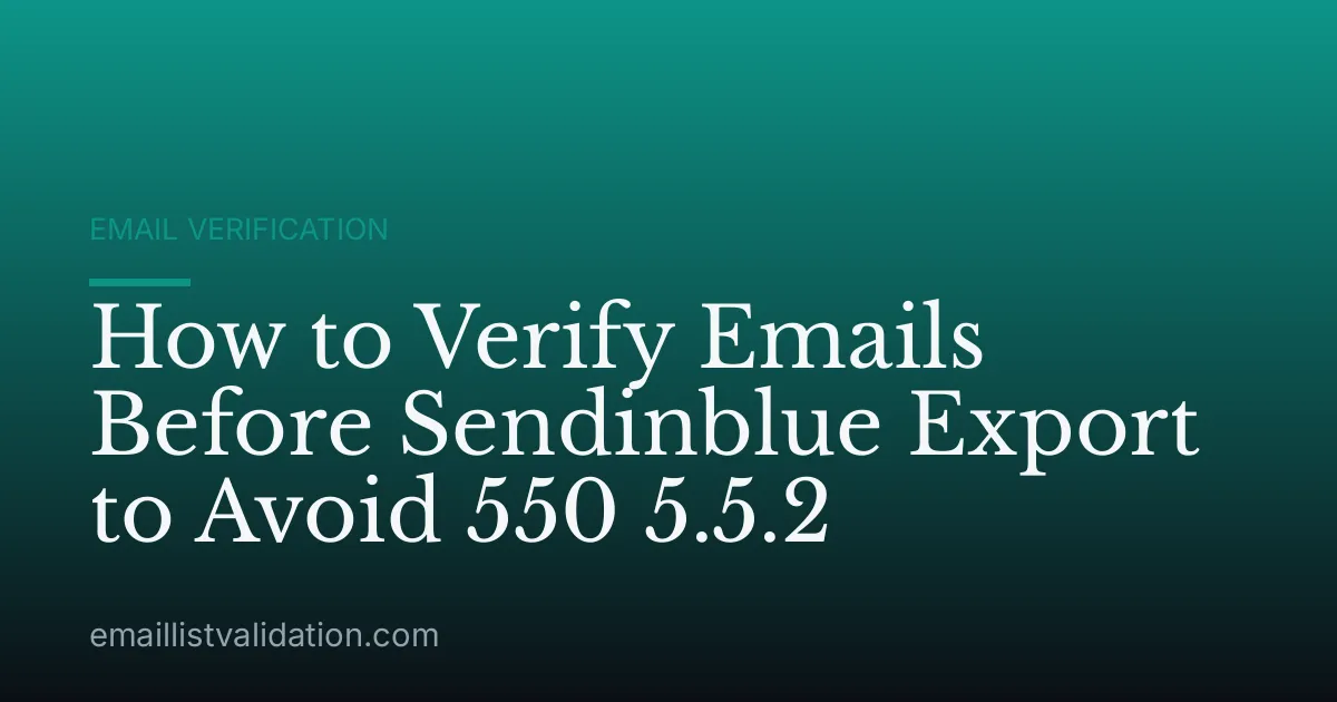 How to Verify Emails Before Sendinblue Export to Avoid 550 5.5.2