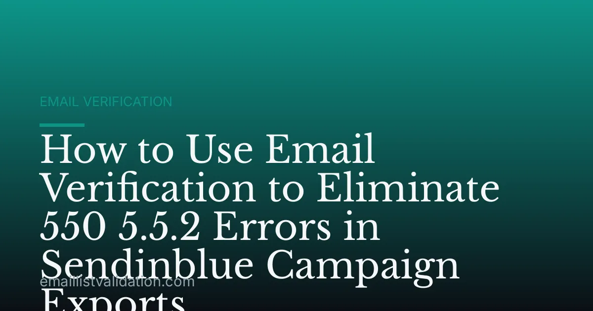 How to Use Email Verification to Eliminate 550 5.5.2 Errors in Sendinblue Campaign Exports