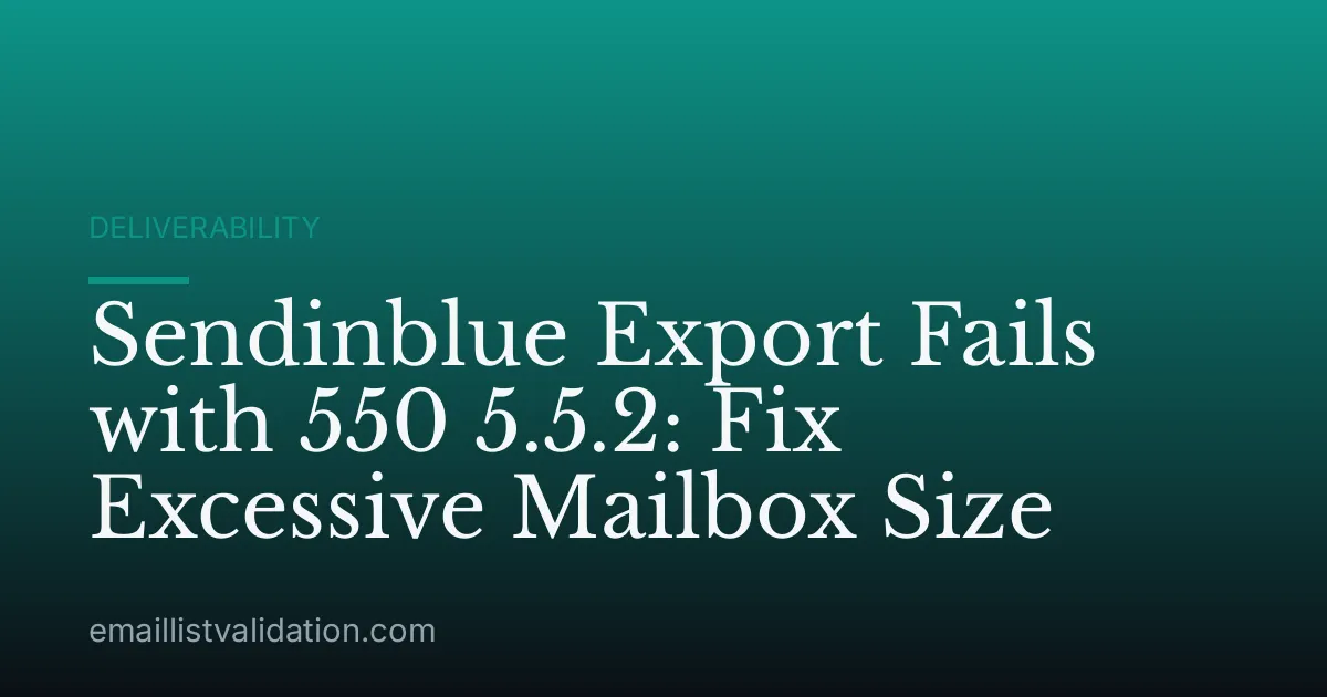 Sendinblue Export Fails with 550 5.5.2: Fix Excessive Mailbox Size