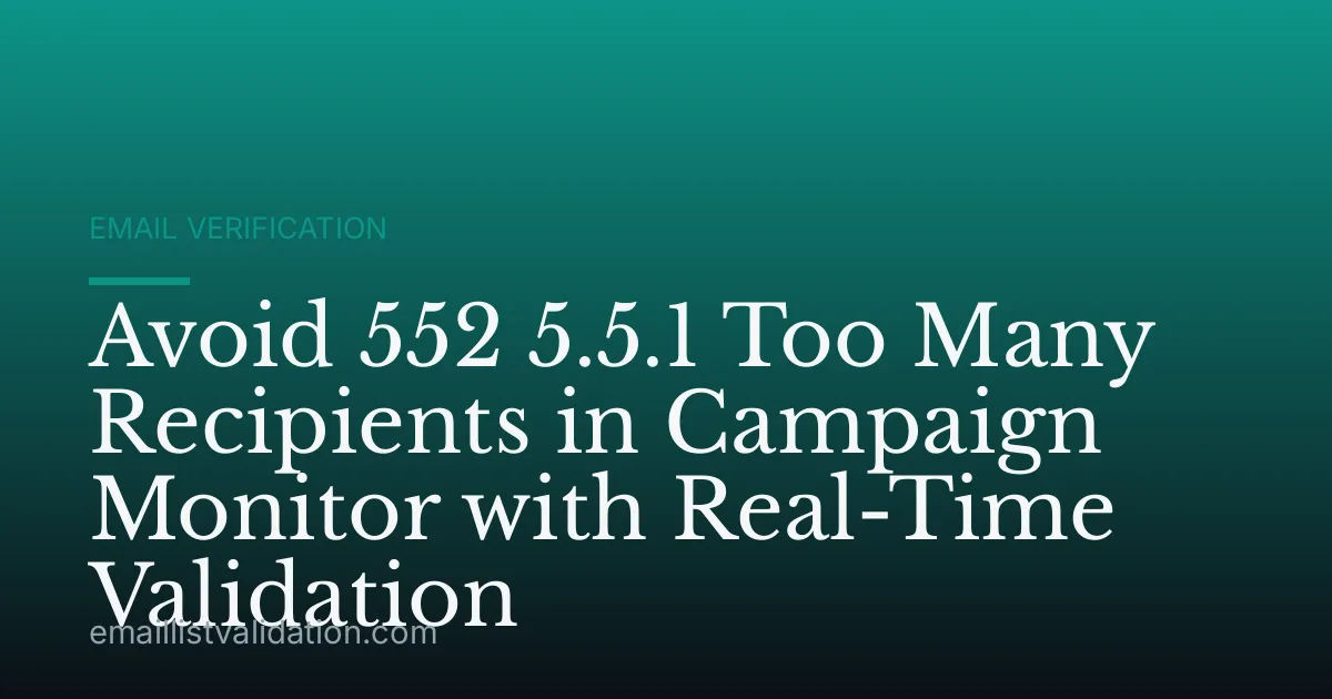 Avoid 552 5.5.1 Too Many Recipients in Campaign Monitor with Real-Time Validation