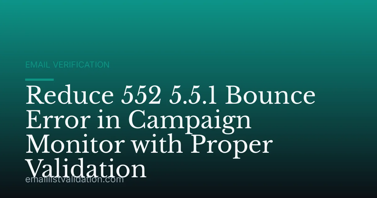 Reduce 552 5.5.1 Bounce Error in Campaign Monitor with Proper Validation
