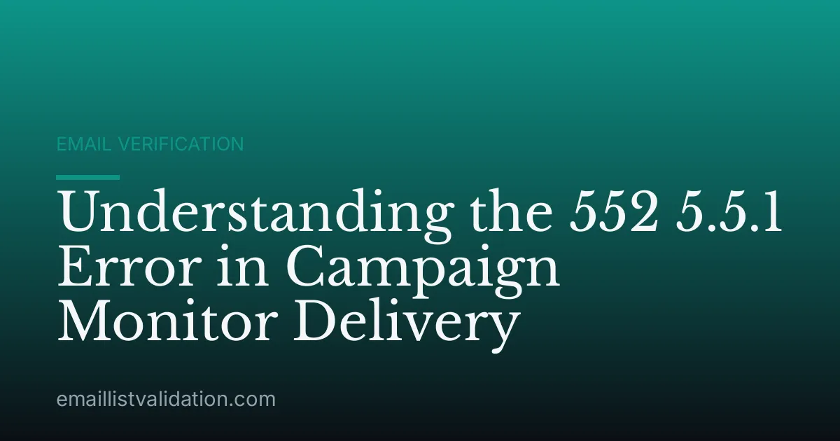 Understanding the 552 5.5.1 Error in Campaign Monitor Delivery