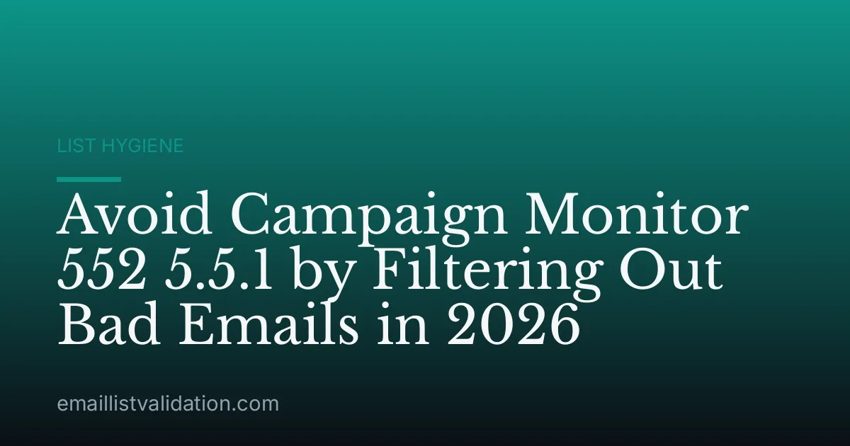 Avoid Campaign Monitor 552 5.5.1 by Filtering Out Bad Emails in 2026