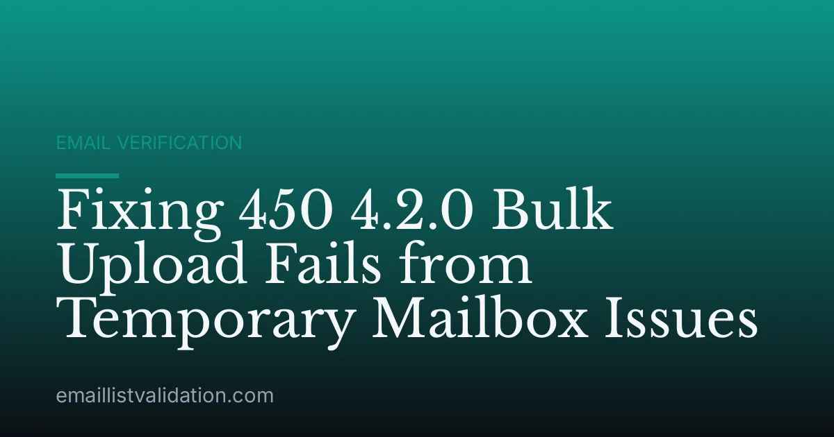 Fixing 450 4.2.0 Bulk Upload Fails from Temporary Mailbox Issues