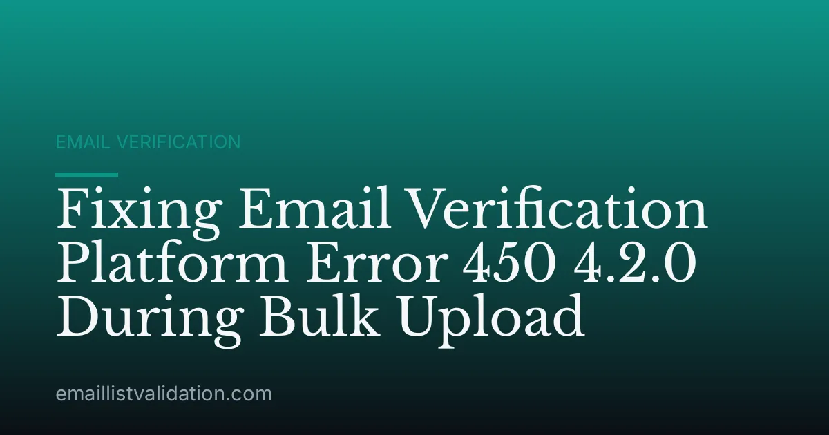 Fixing Email Verification Platform Error 450 4.2.0 During Bulk Upload