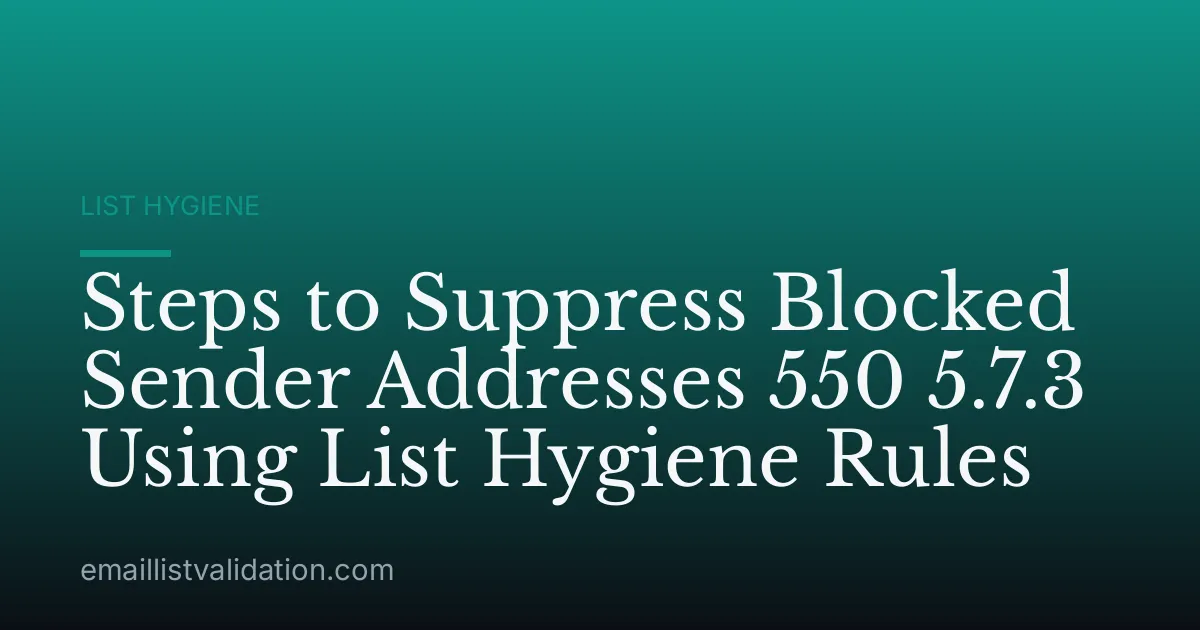 Steps to Suppress Blocked Sender Addresses 550 5.7.3 Using List Hygiene Rules
