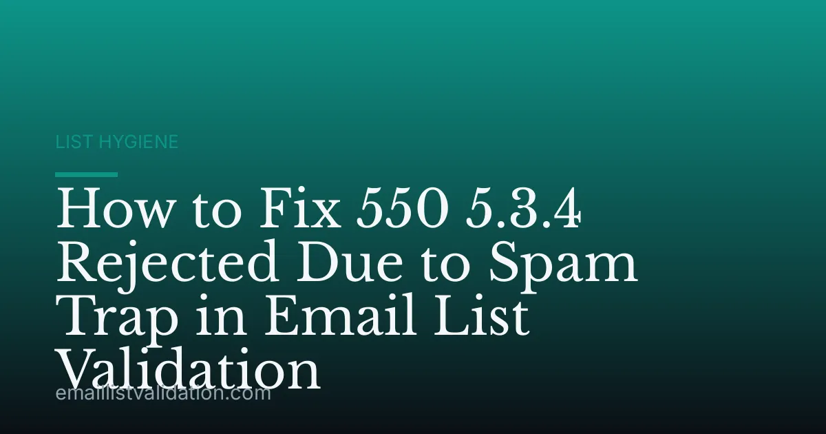 How to Fix 550 5.3.4 Rejected Due to Spam Trap in Email List Validation